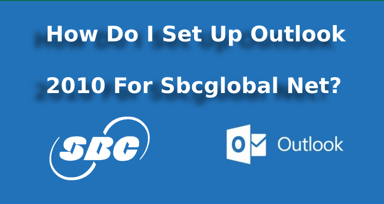 How Do I Set Up Outlook 2010 For Sbcglobal Net?