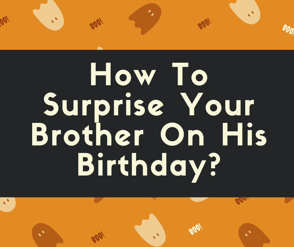 how-to-surprise-your-brother-on-his-birthday-party