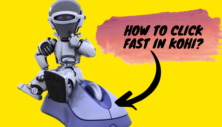 How To Click Fast In Kohi
