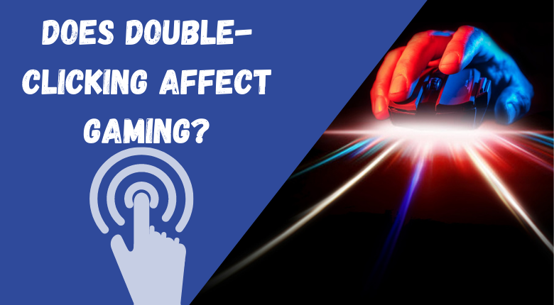 does double-clicking affect gaming?